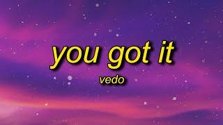 VEDO - You Got It Lyrics  its time to boss up fix your credit girl get at it