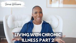 My Life with Chronic Illness PT. 2  Venus Williams