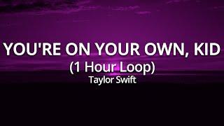 Taylor Swift - Youre On Your Own Kid - 1 Hour Loop Easy Lyrics