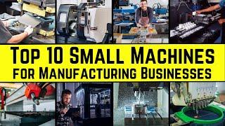 Top 10 Small Machines for Manufacturing Businesses  The Ultimate List