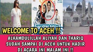 AlhamdulillahThariq Dan Aliyah Sudah Sampai Di Aceh Untuk Hadir DI Acara ini