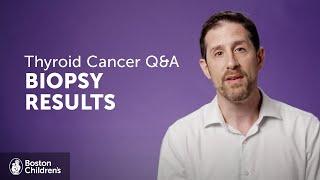 Thyroid Cancer Q&A Understanding Nodule Biopsy Results  Boston Childrens Hospital