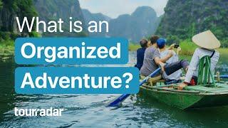 The new way of adventure travel What is an organized adventure?