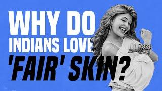 Why Do Indians Love Fair Skin?