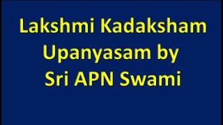 Lakshmi Kadaksham - Upanyasam by Sri APN Swami