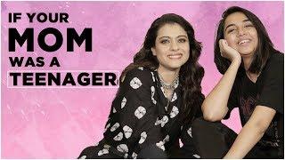 If Your Mom Acted Like A Teenager Ft. Kajol  Helicopter Eela  MostlySane