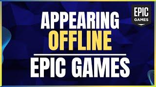 How To Appear Offline In Epic Games Tutorial