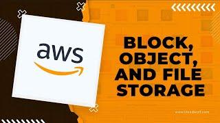 Whats the Difference Between Block Object and File Storage in AWS?