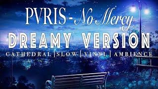 PVRIS - No Mercy -  SLOWED + REVERB   Dreamy Version