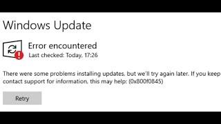 Fix Windows 10 Update Error Code 0x800f0845 There Were Some Problems Installing Updates