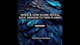 WHEN & HOW DIVINE REVEAL SOUL MISSION TO TWIN FLAMES. #soulmission #soulpurpose