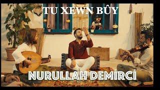 NURULLAH DEMİRCİ - TU XEWN BÛY Official Music Video