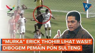 Pemain Sulteng Bogem Wasit di Final PON Erick Thohir Memalukan