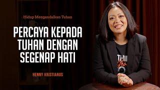 Percaya Kepada Tuhan Dengan Segenap Hati - Henny Kristianus