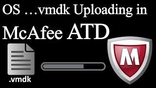 OS Image and VMDK upload in McAfee ATD