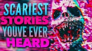 The SCARIEST Stories Youve EVER Heard