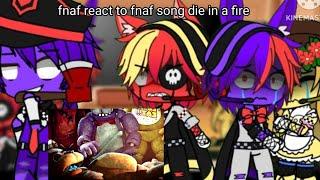 fnaf aufnaf react to fnaf song die in a fire