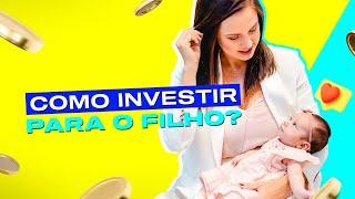 Os MELHORES INVESTIMENTOS para o futuro do seu filho