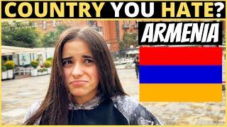 Which Country Do You HATE The Most?  ARMENIA