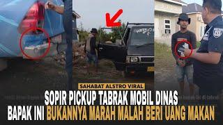 SOPIR PICKUP Menangis Saat Nabrak Mobil Dinas Bapak ini Bukannya Marah Malah Beri Uang Makan.