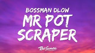 BossMan Dlow - Mr Pot Scraper Lyrics