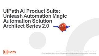 UiPath AI Product Suite Unleash Automation Magic  Automation Solution Architect Series 2.0