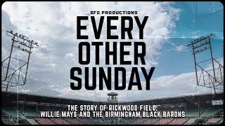 Every Other Sunday  The Story of Rickwood Field Willie Mays and the Birmingham Black Barons