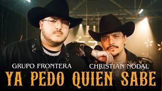 Grupo Frontera x Christian Nodal - YA PEDO QUIÉN SABE Video Oficial