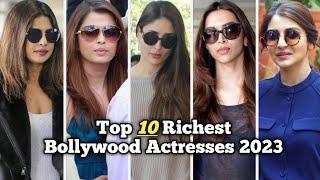 Top 10 Richest Bollywood Actresses In 2023  Only Top10