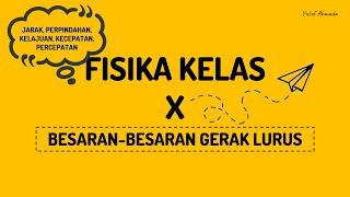 FISIKA KELAS X GERAK LURUS PART 1 Jarak Perpindahan Kelajuan Kecepatan Percepatan