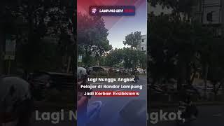 Lagi Nunggu Angkot Pelajar di Bandar Lampung Jadi Korban Eksibisionis