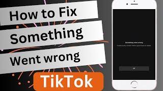 How to Fix Something Went Wrong in TikTok  TikTok Something Went Wrong Please Try Again iPhone 