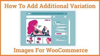 How To Add Additional Images Gallery For Variation Product for WooCommerce