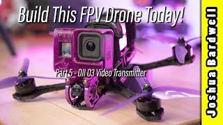 Build an FPV drone in 2023 - Part 5 - DJI O3 Video Transmitter