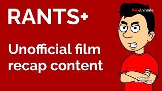 RANT Unofficial film recap content - KrisAnimate Rants+