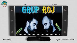 Grup Roj - Agıre Dılemın Kurbu