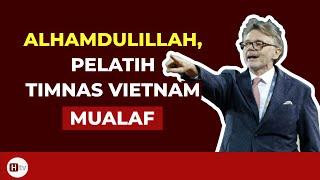 Alhamdulillah Pelatih Timnas Sepak Bola  Vietnam Philippe Troussier Mualaf