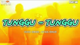  TUNGGU - TUNGGU  Igho Rmxr x Ryas Rmxr 2024