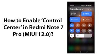 How to Enable Control Center in Redmi Note 7 Pro MIUI 12.0?