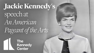 Jackie Kennedys speech at An American Pageant of the Arts  The Kennedy Center