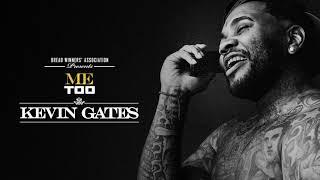 Kevin Gates - Me Too Official Audio