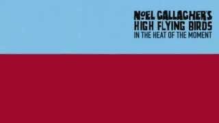 Noel Gallaghers High Flying Birds - In The Heat Of The Moment Official Audio