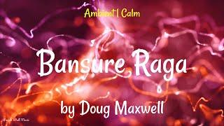 Bansure Raga • Doug Maxwell • Ambient  Calm Music 1 Hour Version