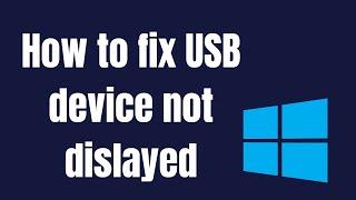 How to fix USB device not displayed in Windows
