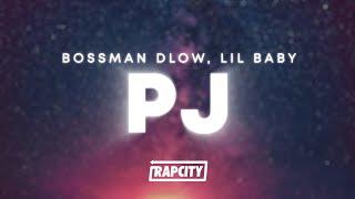 BossMan Dlow - PJ Lyrics ft. Lil Baby