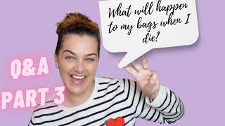 What Ill do with my luxury bags when I die   - PART 3 Q&A