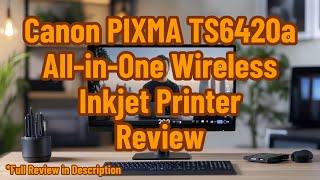 Canon PIXMA TS6420a All-in-One Wireless Inkjet Printer Review