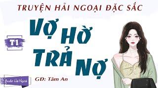 Truyện Hải Ngoại Đặc Sắc - Vợ Hờ Trả Nợ Tập 1 - Giọng Đọc Tâm An - Truyện Đêm Khuya - Truyện Ngắn