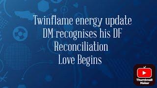 DM recognises his DF Reconciliation Love Begins  Twinflame energy update