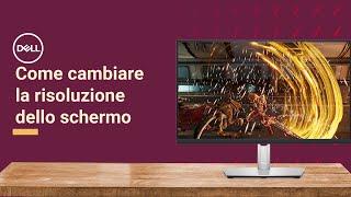 Come cambiare la risoluzione dello schermo e perchè è utile _ Supporto Ufficiale Dell